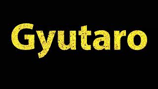 How To Pronounce Gyutaro