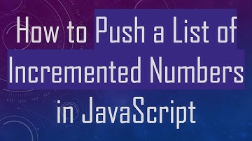 How to Push a List of Incremented Numbers in JavaScript