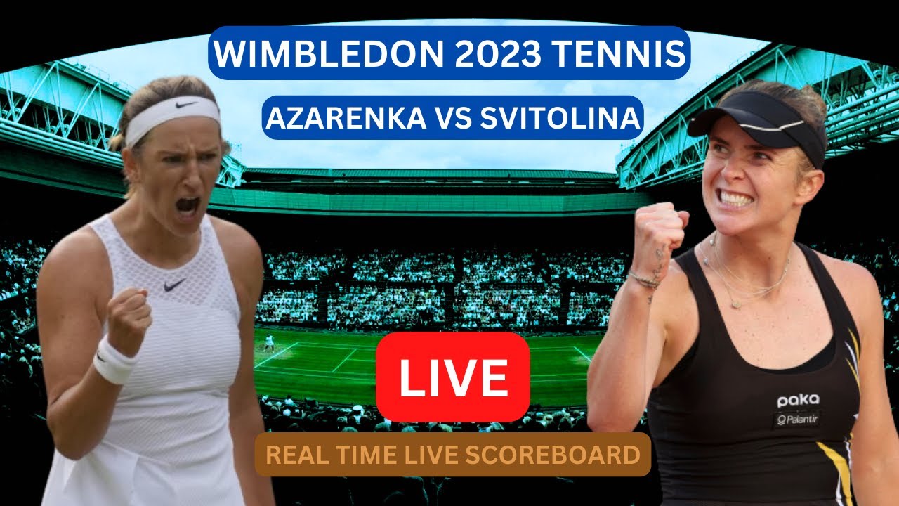 Victoria Azarenka Vs Elina Svitolina LIVE Score UPDATE Today Wimbledon Womens Tennis Jul 09 2023