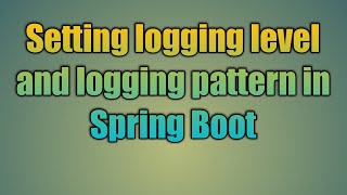 37.Setting logging level and logging pattern in Spring Boot