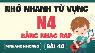 Rap từ vựng N4 bài 40 | Minna no Nihongo | Học tiếng Nhật qua bài hát