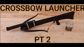 crossbow launcher pt. 2