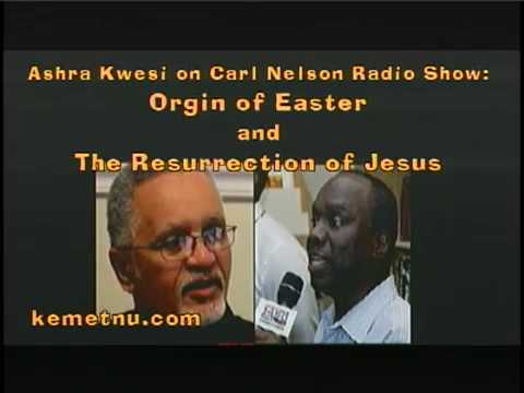 Ashra Kwesi - The Origin of Easter and the Resurrection of Jesus