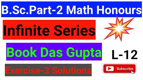B.Sc. Part-2 Infinite series L-12 Das Gupta Book Solutions Exercise-3