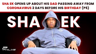 Sha EK OPENS Up About His Dad PASSING AWAY From CORONAVIRUS 2 Days Before His BIRTHDAY (P5)