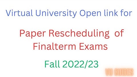 VU Opens link for finalterm Exams Paper Rescheduling Fall2022/23 #vu #fall2022 #reschedule