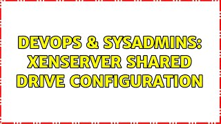 Celebrity DevOps & SysAdmins: XenServer shared drive configuration Wealth