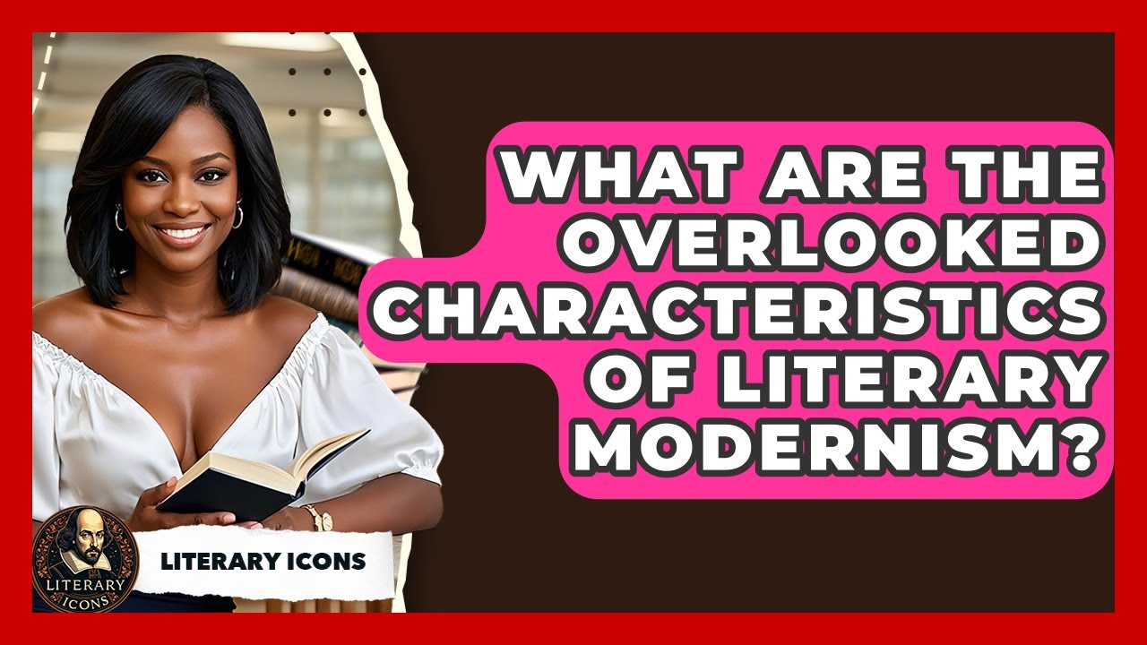 What Are The Overlooked Characteristics Of Literary Modernism? - Literary Icons