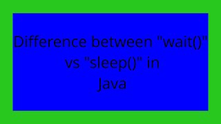 Difference between "wait()" vs "sleep()" in Java