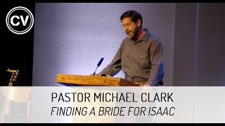 Finding a Bride for Isaac | Genesis 23-24 | Pastor Michael Clark