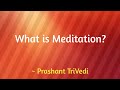 What is meditation  prashant trivedi