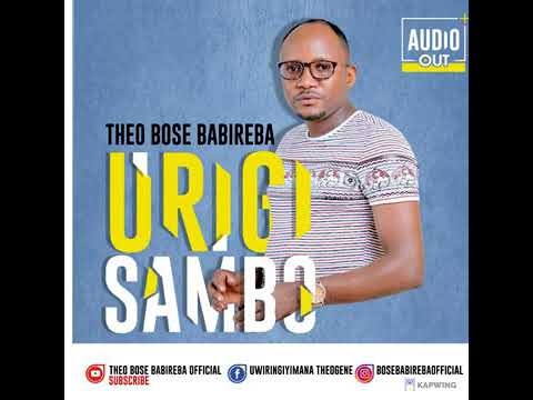 Urigisambo by Theo bosebabireba new song 2021