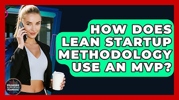 How Does Lean Startup Methodology Use An MVP? - Founders Supporting Founders