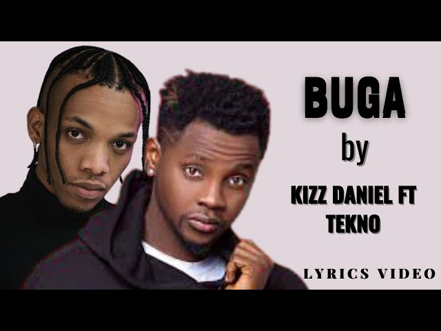 Buga by Kizz Daniel ft Tekno(let me see you olololo, let me see you dey buga) Lyrics Video class=