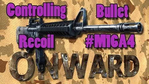 Onward VR - Controlling Bullet Recoil - #M16A4 In 4K