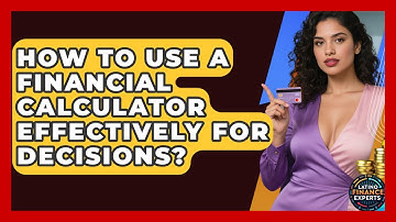 How To Use A Financial Calculator Effectively For Decisions? - Latino Finance Experts