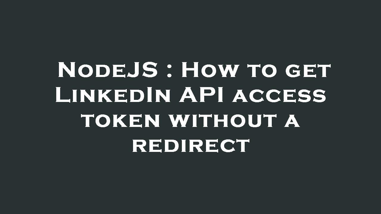 Nodejs how to get linkedin api access token without a redirect youtube