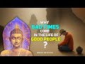 Why bad times come in the life of good people  buddhist inner guide story in english