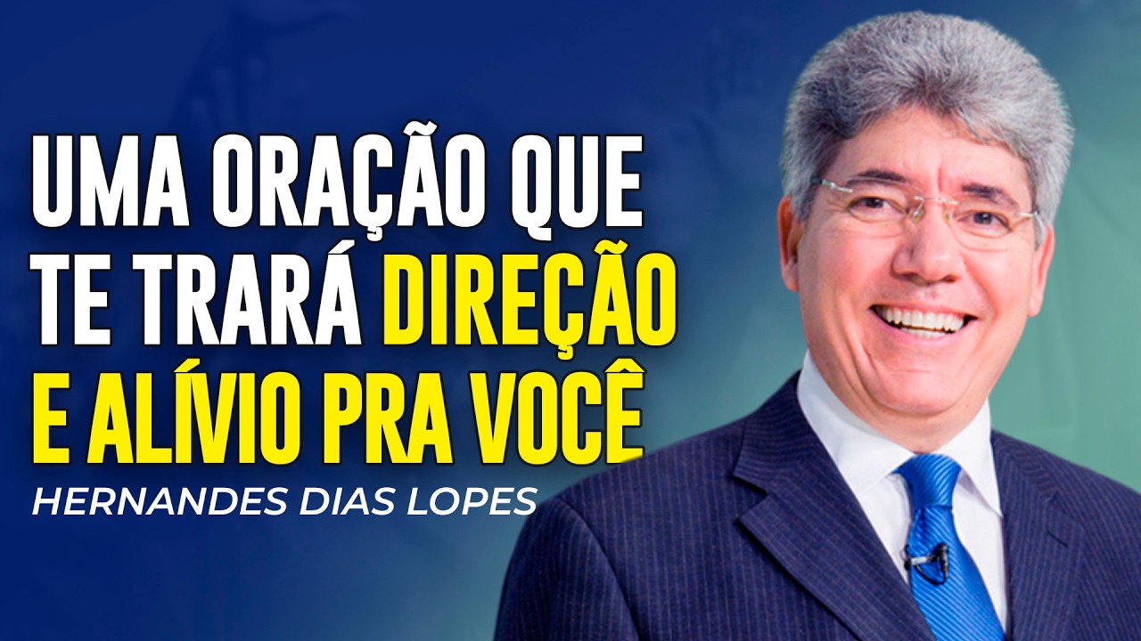 Hernandes Dias Lopes - UMA ORAÇÃO QUE TRAZ DIREÇÃO E ALÍVIO PARA A SUA DOR