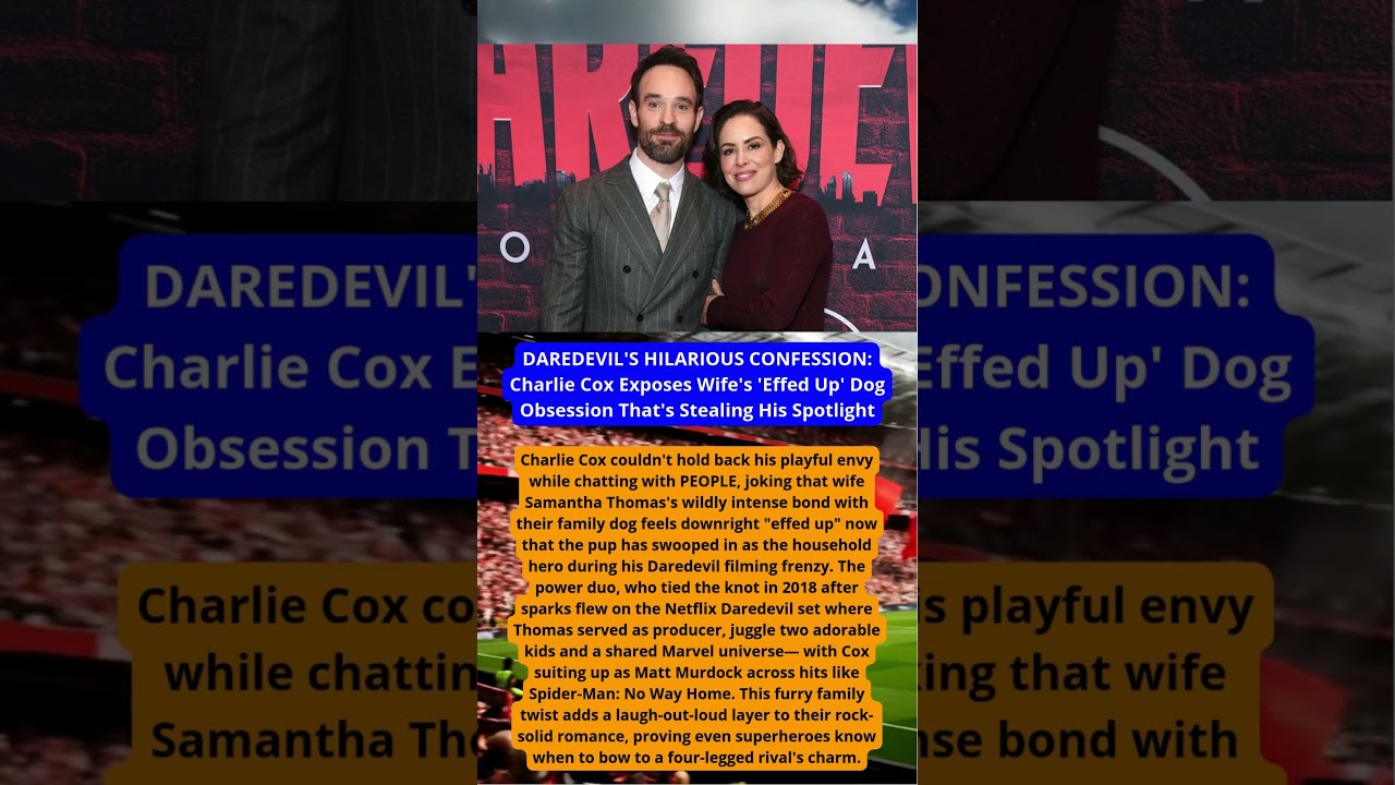DAREDEVIL'S HILARIOUS CONFESSION: Charlie Cox Exposes Wife's 'Effed Up' Dog Obsession That's Steali
