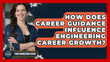 How Does Career Guidance Influence Engineering Career Growth? | Your Engineering Future