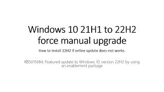 Windows 10 21H1 to 22H2 force manual upgrade