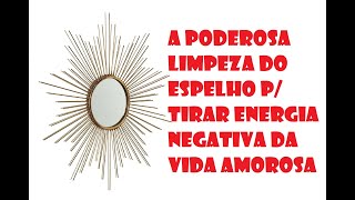 Limpeza Do Espelho Para Afastar Energia Negativa Da Sua Vida Amorosa
