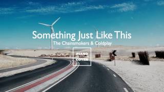 Something Just Like This - The Chainsmokers Ft. Coldplay | Piano Cover