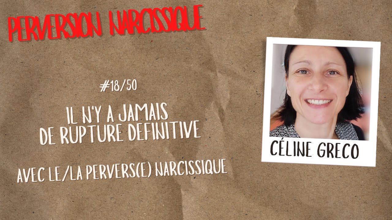 #18/50 Jamais de rupture définitive avec les pervers(e)s narcissiques - PERVERSION NARCISSIQUE
