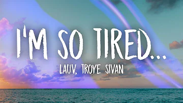 Lauv, Troye Sivan - i'm so tired... (Lyrics)