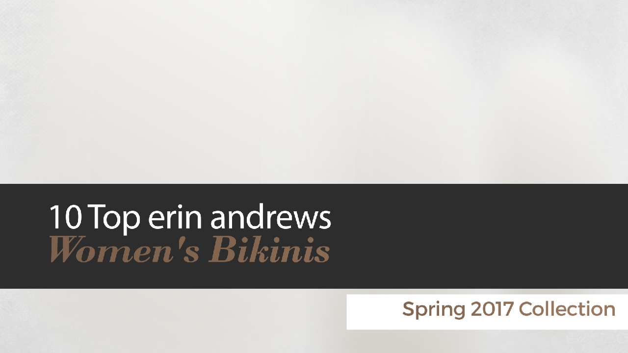 10 Top erin andrews Women's Bikinis Spring 2017 Collection