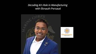 Decoding AI's Role in Manufacturing with Eknauth Persaud