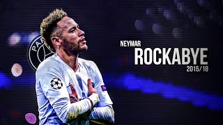 Neymar Jr ► Clean Bandit - Rockabye • Crazy Skills And Goals 2015/18 | HD