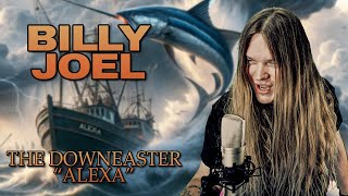 THE DOWNEASTER ’ALEXA’ (Billy Joel) - Metal cover