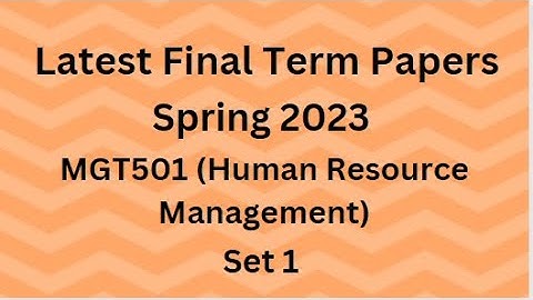 MGT501 (Human Resource Management) Final Term Paper Spring 2023 - Set 1 and Guidelines for Exams