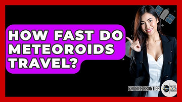 How Fast Do Meteoroids Travel? - Physics Frontier