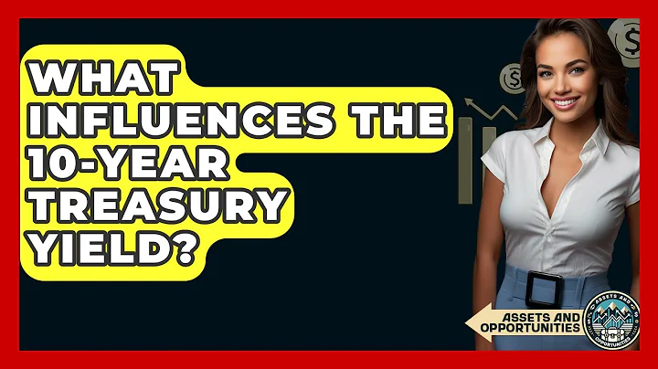 What Influences The 10-Year Treasury Yield? - AssetsandOpportunity.org