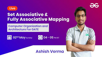 Set Associative & Fully Associative Mapping with Ashish Verma | GeeksforGeeks GATE