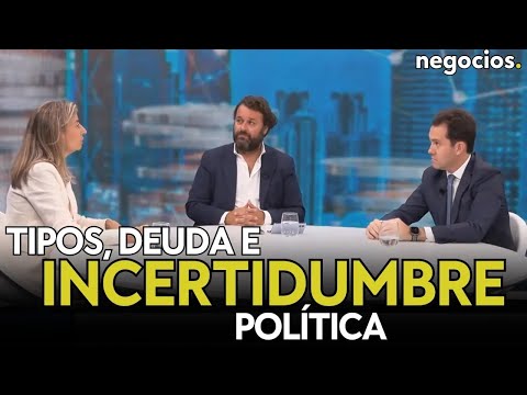 MERCADOS: ⁠El futuro de los tipos, el problema de la deuda y el efecto de la incertidumbre pol&iacute;tica