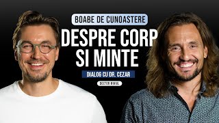 Despre corp si minte | BOABE DE CUNOAȘTERE | cu Dr. Cezar