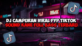 DJ CAMPURAN VIRAL FYP TIKTOK 2023 SOUND KANE JEDAG JEDUG FULL BASS TERBARU