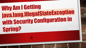 Why Am I Getting java.lang.IllegalStateException with Security Configuration in Spring?