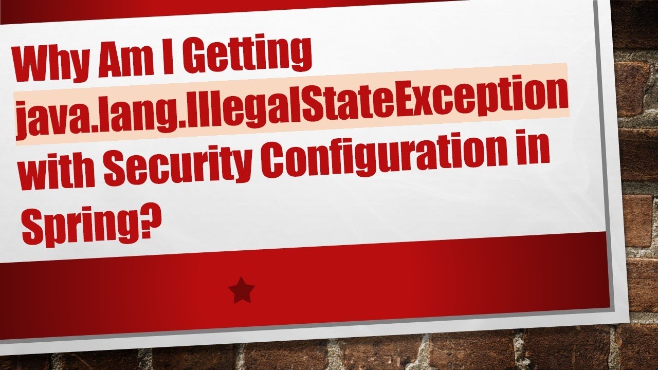 Why Am I Getting java.lang.IllegalStateException with Security Configuration in Spring?