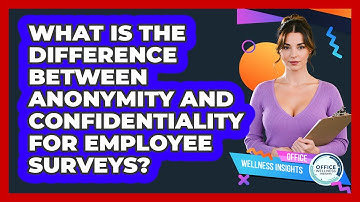 What Is The Difference Between Anonymity And Confidentiality For Employee Surveys?