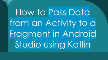 How to Pass Data from an Activity to a Fragment in Android Studio using Kotlin