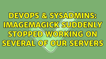 DevOps & SysAdmins: ImageMagick suddenly stopped working on several of our servers (2 Solutions!!)