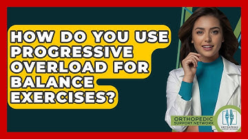 How Do You Use Progressive Overload For Balance Exercises? - Orthopedic Support Network