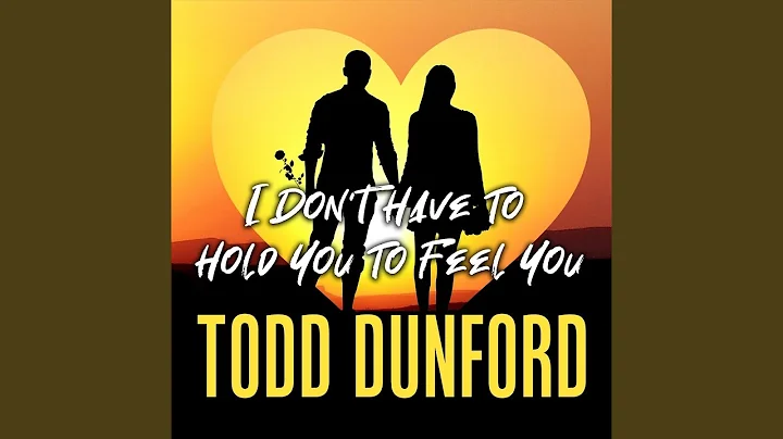 I Don't Have to Hold You to Feel You