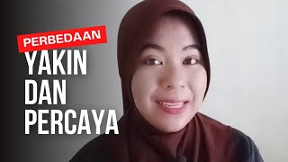PERBEDAAN ANTARA YAKIN DAN PERCAYA