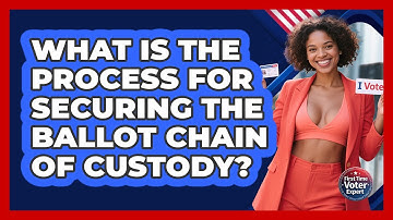 What Is The Process For Securing The Ballot Chain Of Custody? - First Time Voter Expert